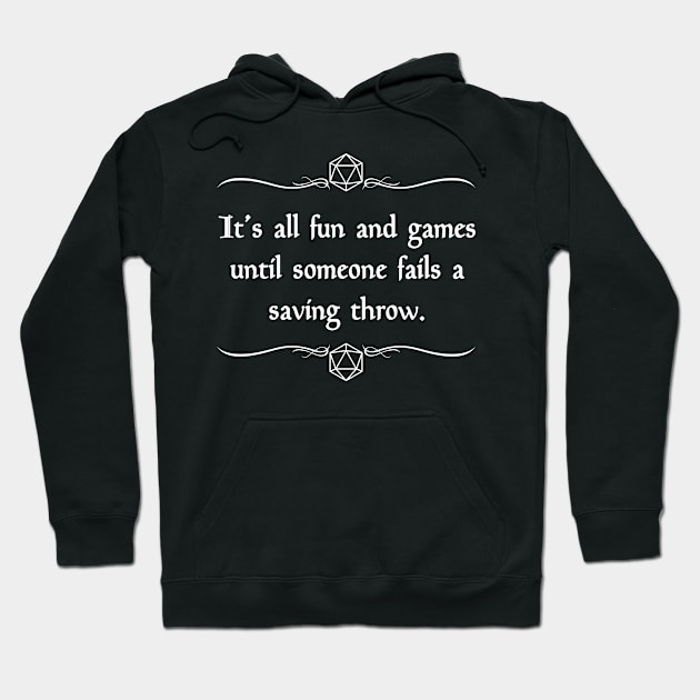 It's All Fun and Games Until Someone Fails a Saving Throw Hoodie by robertbevan